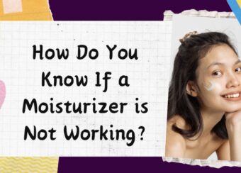 How Do You Know If a Moisturizer is Not Working