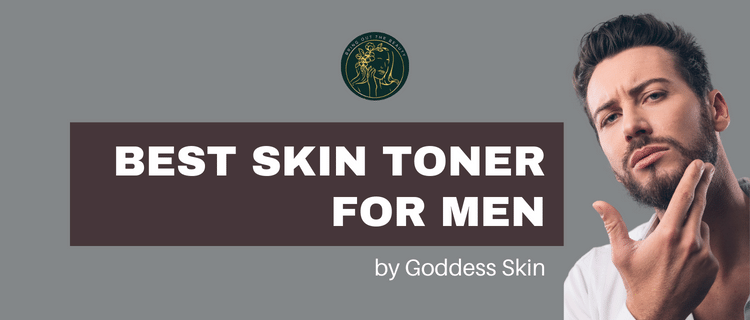 How to Choose Best Skin Toner for Men